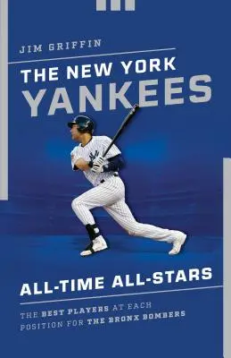 I New York Yankees All-Time All-Stars: I migliori giocatori in ogni posizione per i Bronx Bombers - The New York Yankees All-Time All-Stars: The Best Players at Each Position for the Bronx Bombers