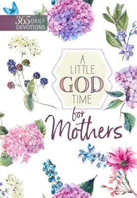 Un po' di tempo di Dio per le madri: 365 devozioni quotidiane - A Little God Time for Mothers: 365 Daily Devotions