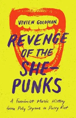 La rivincita delle She-Punks: Una storia musicale femminista da Poly Styrene alle Pussy Riot - Revenge of the She-Punks: A Feminist Music History from Poly Styrene to Pussy Riot