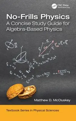 Fisica senza fronzoli: Una guida concisa allo studio della fisica basata sull'algebra - No-Frills Physics: A Concise Study Guide for Algebra-Based Physics