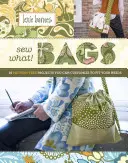 Sew What! Bags: 18 progetti senza cartamodelli da personalizzare in base alle proprie esigenze - Sew What! Bags: 18 Pattern-Free Projects You Can Customize to Fit Your Needs