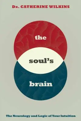 Il cervello dell'anima: La neurologia e la logica della vostra intuizione - Soul's Brain: The Neurology and Logic of Your Intuition