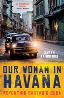 La nostra donna all'Avana: Reportage sulla Cuba di Castro - Our Woman in Havana: Reporting Castro's Cuba