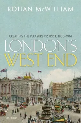 Il West End di Londra: Creare il distretto del piacere, 1800-1914 - London's West End: Creating the Pleasure District, 1800-1914