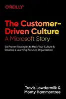 La cultura orientata al cliente: Una storia di Microsoft: Sei strategie comprovate per modificare la vostra cultura e sviluppare un'organizzazione incentrata sull'apprendimento - The Customer-Driven Culture: A Microsoft Story: Six Proven Strategies to Hack Your Culture and Develop a Learning-Focused Organization