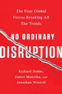 No Ordinary Disruption: Le quattro forze globali che rompono tutte le tendenze - No Ordinary Disruption: The Four Global Forces Breaking All the Trends