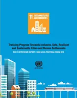 Sdg 11 Rapporto di sintesi 2018: Tracking Progress Towards Inclusive, Safe, Resilient and Sustainable Cities and Human Settlements - High Level Politic - Sdg 11 Synthesis Report 2018: Tracking Progress Towards Inclusive, Safe, Resilient and Sustainable Cities and Human Settlements - High Level Politic