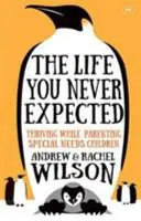 La vita che non ti saresti mai aspettato: sopravvivere mentre si è genitori di bambini con bisogni speciali - Life You Never Expected - Thriving While Parenting Special Needs Children