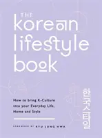 Il libro sullo stile di vita coreano: Come portare la cultura coreana nella vostra vita quotidiana, nella vostra casa e nel vostro stile - The Korean Lifestyle Book: How to Bring K-Culture Into Your Everyday Life, Home and Style