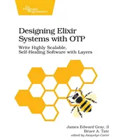 Progettare sistemi Elixir con Otp: Scrivere software altamente scalabile e autocurativo con i layer - Designing Elixir Systems with Otp: Write Highly Scalable, Self-Healing Software with Layers