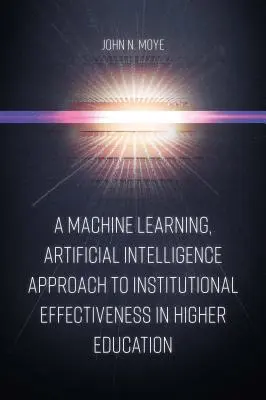 Un approccio di apprendimento automatico e di intelligenza artificiale all'efficacia istituzionale nell'istruzione superiore - A Machine Learning, Artificial Intelligence Approach to Institutional Effectiveness in Higher Education