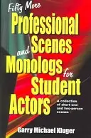 Altre cinquanta scene e monologhi professionali per studenti attori: Una raccolta di brevi scene a una e due persone - Fifty More Professional Scenes and Monologs for Student Actors: A Collection of Short One-And Two-Person Scenes