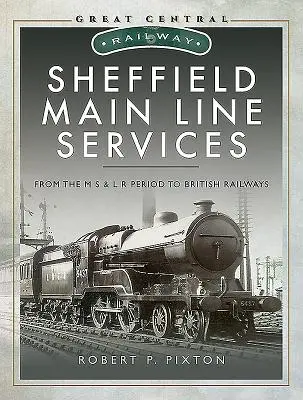 Servizi della linea principale di Sheffield: Dal periodo M S & L R alle ferrovie britanniche - Sheffield Main Line Services: From the M S & L R Period to British Railways