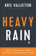 Pioggia battente: come inondare il vostro mondo con la potenza trasformatrice di Dio - Heavy Rain: How to Flood Your World with God's Transforming Power