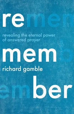 Ricorda: Rivelare il potere eterno della preghiera esaudita - Remember: Revealing the Eternal Power of Answered Prayer