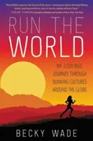 Corri il mondo: Il mio viaggio di 3.500 miglia attraverso le culture podistiche di tutto il mondo - Run the World: My 3,500-Mile Journey Through Running Cultures Around the Globe