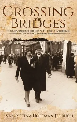 Crossing the Bridges - Da Lvov attraverso le steppe dell'Asia ai Doodlebugs di Londra: L'odissea di una donna in tempo di guerra - Crossing the Bridges - From Lvov Across the Steppes of Asia to London's Doodlebugs: One Woman's Wartime Odyssey