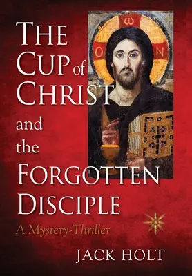 La coppa di Cristo e il discepolo dimenticato - THE CUP of CHRIST and the FORGOTTEN DISCIPLE