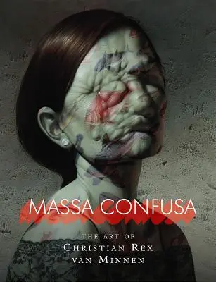 Massa Confusa: L'arte di Christian Rex Van Minnen - Massa Confusa: The Art of Christian Rex Van Minnen