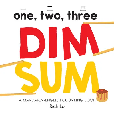 Uno, due, tre Dim Sum: Un libro di conteggio mandarino-inglese - One, Two, Three Dim Sum: A Mandarin-English Counting Book