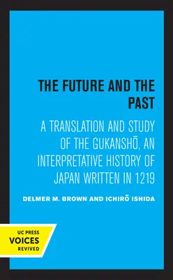 Il futuro e il passato: Una traduzione e uno studio del Gukansho, una storia interpretativa del Giappone scritta nel 1219 - The Future and the Past: A Translation and Study of the Gukansho, an Interpretative History of Japan Written in 1219