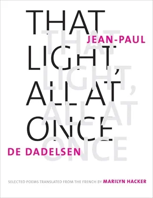 Quella luce, tutto in una volta: poesie scelte - That Light, All at Once: Selected Poems