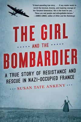 La ragazza e il bombardiere: Una storia vera di resistenza e salvataggio nella Francia occupata dai nazisti - The Girl and the Bombardier: A True Story of Resistance and Rescue in Nazi-Occupied France