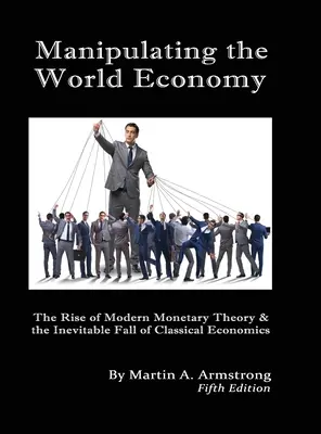 Manipolare l'economia mondiale: L'ascesa della teoria monetaria moderna e l'inevitabile caduta dell'economia classica - Esiste un'alternativa? - Manipulating the World Economy: The Rise of Modern Monetary Theory & the Inevitable Fall of Classical Economics - Is there an Alternative?