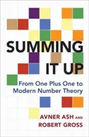 Riassumendo: Dall'uno più uno alla moderna teoria dei numeri - Summing It Up: From One Plus One to Modern Number Theory