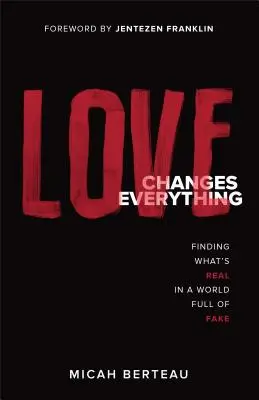 L'amore cambia tutto: trovare ciò che è reale in un mondo pieno di falsità - Love Changes Everything: Finding What's Real in a World Full of Fake