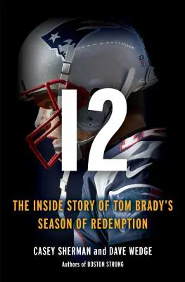 12: La storia interna della lotta per la redenzione di Tom Brady - 12: The Inside Story of Tom Brady's Fight for Redemption