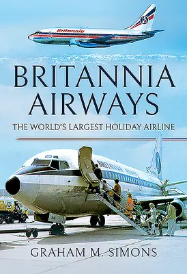 Britannia Airways: La più grande compagnia aerea per le vacanze del mondo - Britannia Airways: The World's Largest Holiday Airline