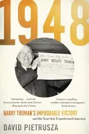 1948: L'improbabile vittoria di Harry Truman e l'anno che trasformò l'America - 1948: Harry Truman's Improbable Victory and the Year That Transformed America
