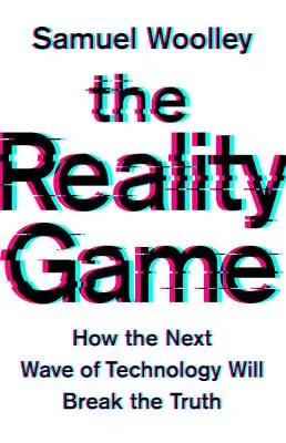 Il gioco della realtà: come la prossima ondata di tecnologia infrangerà la verità - The Reality Game: How the Next Wave of Technology Will Break the Truth