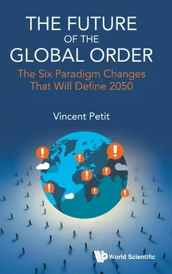 Il futuro dell'ordine globale: I sei cambiamenti di paradigma che definiranno il 2050 - Future of the Global Order, The: The Six Paradigm Changes That Will Define 2050