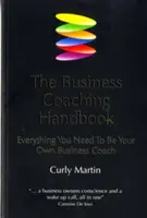 Il manuale del business coaching: Tutto ciò che serve per essere un coach d'impresa - The Business Coaching Handbook: Everything You Need to Be Your Own Business Coach