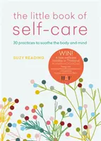 Piccolo libro della cura di sé - 30 pratiche per calmare il corpo, la mente e l'anima - Little Book of Self-care - 30 practices to soothe the body, mind and soul