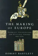 La costruzione dell'Europa: Conquista, colonizzazione e cambiamento culturale, 950-1350 - The Making of Europe: Conquest, Colonization, and Cultural Change, 950-1350
