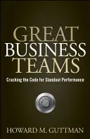 Grandi squadre d'affari: come decifrare il codice per ottenere prestazioni eccellenti - Great Business Teams - Cracking the Code for Standout Performance