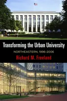 Trasformare l'università urbana: Northeastern, 1996-2006 - Transforming the Urban University: Northeastern, 1996-2006