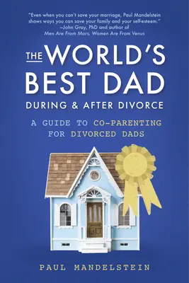 Il miglior papà del mondo durante e dopo il divorzio: Una guida alla co-genitorialità per padri divorziati - The World's Best Dad During and After Divorce: A Guide to Co-Parenting for Divorced Dads