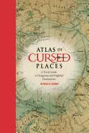 Atlante dei luoghi maledetti: Guida di viaggio a destinazioni pericolose e spaventose - Atlas of Cursed Places: A Travel Guide to Dangerous and Frightful Destinations