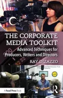 Il kit di strumenti per i media aziendali: Tecniche avanzate per produttori, scrittori e registi - The Corporate Media Toolkit: Advanced Techniques for Producers, Writers and Directors