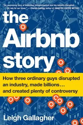 La storia di Airbnb: Come tre ragazzi normali hanno sconvolto un'industria, guadagnato miliardi . . e hanno creato un sacco di polemiche - The Airbnb Story: How Three Ordinary Guys Disrupted an Industry, Made Billions . . . and Created Plenty of Controversy
