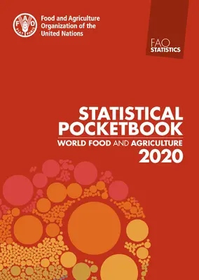 Cibo e agricoltura nel mondo - Tascabile statistico 2020 - World Food and Agriculture - Statistical Pocketbook 2020