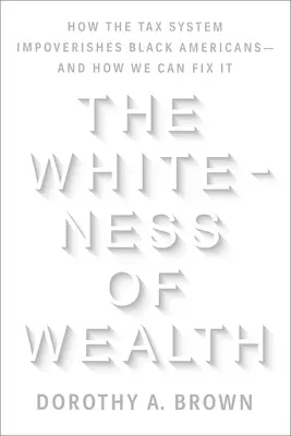 La bianchezza della ricchezza: Come il sistema fiscale impoverisce i neri d'America - e come possiamo risolverlo - The Whiteness of Wealth: How the Tax System Impoverishes Black Americans--And How We Can Fix It