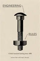 Regole dell'ingegneria: La definizione degli standard globali dal 1880 - Engineering Rules: Global Standard Setting Since 1880