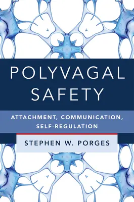 La sicurezza polivagale: Attaccamento, comunicazione e autoregolazione - Polyvagal Safety: Attachment, Communication, Self-Regulation