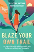 Aprire il proprio sentiero: Una guida interattiva per navigare nella vita con fiducia, solidarietà e compassione - Blaze Your Own Trail: An Interactive Guide to Navigating Life with Confidence, Solidarity and Compassion