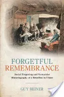 Memoria smemorata: L'oblio sociale e la storiografia vernacolare di una ribellione nell'Ulster - Forgetful Remembrance: Social Forgetting and Vernacular Historiography of a Rebellion in Ulster